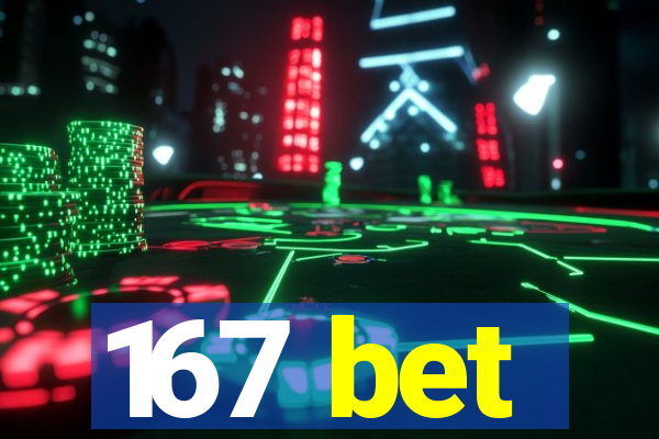 167 bet